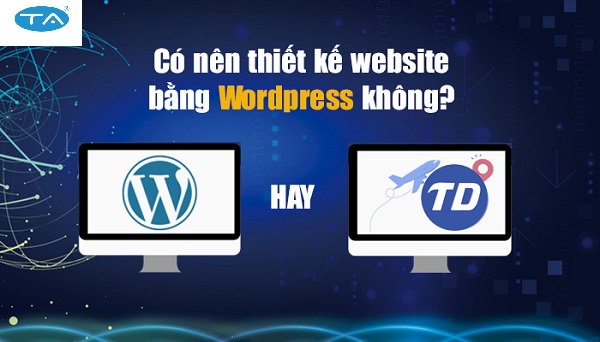 Có nên thiết kế website với wordpress không? Vì sao?